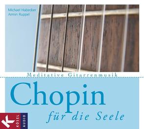 Chopin für die Seele von Habecker,  Michael, Ruppel,  Armin