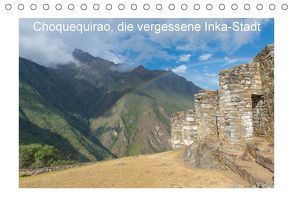 Choquequirao, die vergessene Inka-Stadt (Tischkalender 2019 DIN A5 quer) von www.augenblicke-antoniewski.de