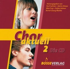 Chor aktuell. Ein Chorbuch für Gymnasien / CD Chor aktuell 2 von Ehmer,  Kathrin, Frey,  Max, Kalmer,  Stefan, Mettke,  Bernd-Georg, Suttner,  Kurt