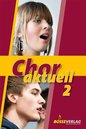 Chor aktuell. Ein Chorbuch für Gymnasien / Chor aktuell 2 von Ehmer,  Kathrin, Frey,  Max, Kalmer,  Stefan, Mettke,  Bernd-Georg, Suttner,  Kurt