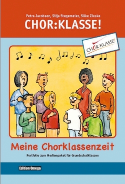 Chor-Klasse! – Meine Chorklassenzeit – Portfolio von Jacobsen,  Petra, Stegemeier,  Silja, Zieske,  Silke