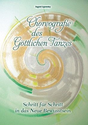 Choreografie des Göttlichen Tanzes von Lipowsky,  Ingrid