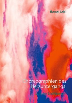 Choreographien des Herzuntergangs von Dahl,  Thomas