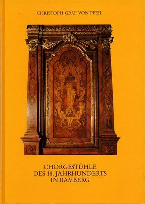 Chorgestühle des 18. Jahrhunderts in Bamberg von Pfeil,  Christoph von