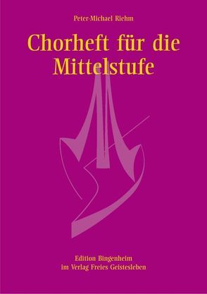 Chorheft für die Mittelstufe für gleiche Stimmen von Riehm,  Peter M, Riehm,  Peter-Michael