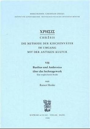 Basilius und Ambrosius über das Sechstagewerk. Eine vergleichende Studie von Henke,  Rainer
