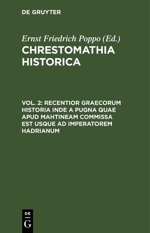 Chrestomathia Historica / Recentior Graecorum historia inde a pugna quae apud Mahtineam commissa est usque ad imperatorem Hadrianum von Poppo,  Ernst Friedrich