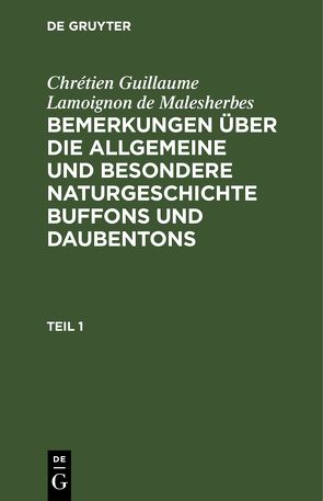 Chrétien Guillaume Lamoignon de Malesherbes: Bemerkungen über die… / Chrétien Guillaume Lamoignon de Malesherbes: Bemerkungen über die…. Teil 1 von Malesherbes,  Chrétien Guillaume Lamoignon de