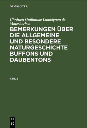 Chrétien Guillaume Lamoignon de Malesherbes: Bemerkungen über die… / Chrétien Guillaume Lamoignon de Malesherbes: Bemerkungen über die…. Teil 2 von Malesherbes,  Chrétien Guillaume Lamoignon de