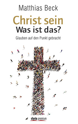 Christ sein – was ist das? von Beck,  Matthias