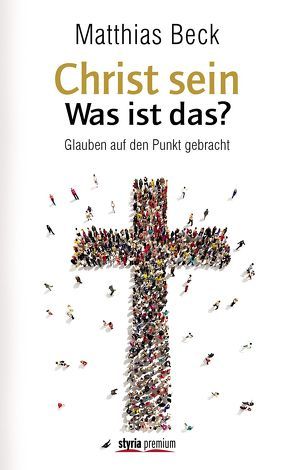 Christ sein – was ist das? von Beck,  Matthias