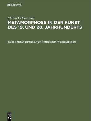 Christa Lichtenstern: Metamorphose in der Kunst des 19. und 20. Jahrhunderts / Metamorphose. Vom Mythos zum Prozeßdenken von Lichtenstern,  Christa