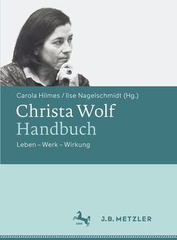 Christa Wolf-Handbuch von Hilmes,  Carola, Nagelschmidt,  Ilse