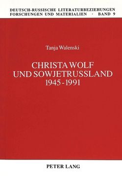 Christa Wolf und Sowjetrußland 1945-1991 von Walenski,  Tanja