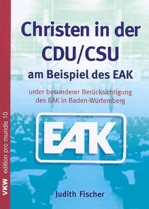 Christen in der CDU /CSU am Beispiel des EAK von Fischer,  Judith