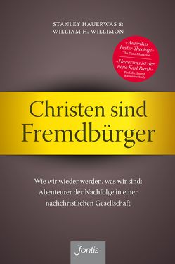 Christen sind Fremdbürger von Hauerwas,  Stanley, Willimon,  William H.