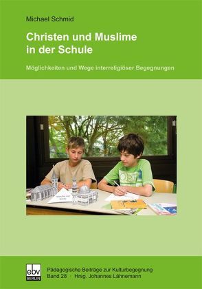 Christen und Muslime in der Schule von Lähnemann,  Johannes, Schmid,  Michael