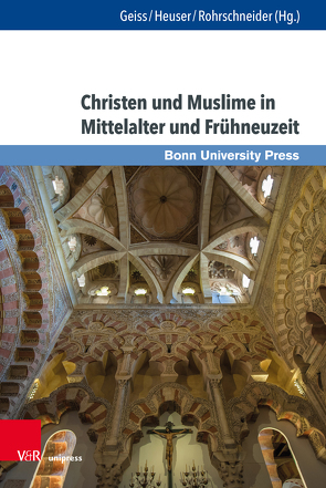 Christen und Muslime in Mittelalter und Frühneuzeit von Brunert,  Maria-Elisabeth, Conermann,  Stephan, Gahbler,  Katharina, Geiss,  Peter, Goetze,  Dorothee, Helfer,  Florian, Heuser,  Peter Arnold, Karsten,  Arne, König,  Daniel G., Müller-Tietz,  Sandra, Plassmann,  Alheydis, Rohrschneider,  Michael