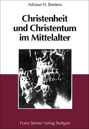 Christenheit und Christentum im Mittelalter von Bredero,  Adriaan H., Pistorius,  Ad