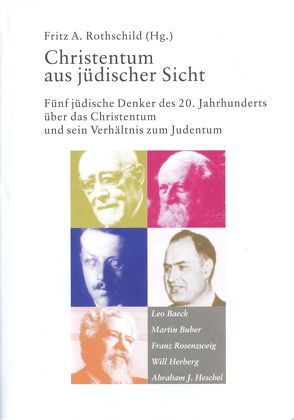 Christentum aus jüdischer Sicht von Baeck,  Leo, Buber,  Martin, Herberg,  Will, Heschel,  Abraham J, Rosenzweig,  Franz, Rothschild,  Fritz A