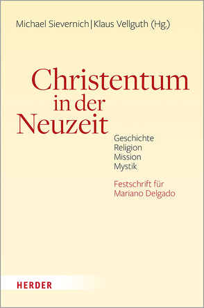 Christentum in der Neuzeit von Amherdt,  François-Xavier, Collani,  Claudia von, Dobhan,  Ulrich, Eckholt,  Margit, Elsas,  Christoph, Gantke,  Wolfgang, Gmainer-Pranzl,  Franz, Hoff,  Gregor Maria, Klöckener,  Martin, Körner,  Felix, Koschorke,  Klaus, Lau,  Thomas, Leppin,  Volker, Loiero,  Salvatore, Meyer,  Michael, Nebgen,  Christoph, Negel,  Joachim, Oberholzer,  Paul, Ozankom,  Claude, Piepke,  Joachim, Reinhardt,  Volker, Riße,  Günter, Rivinius,  Karl Josef, Schick,  Ludwig, Schmid,  Hansjörg, Siebenrock,  Roman A, Sievernich,  Michael, Specker,  Tobias, Steymans,  Hans Ulrich, Suess,  Paulo, Tauchner,  Christian, Tischler,  Matthias, Vellguth,  Klaus, Waldenfels,  Hans, Wrogemann,  Henning