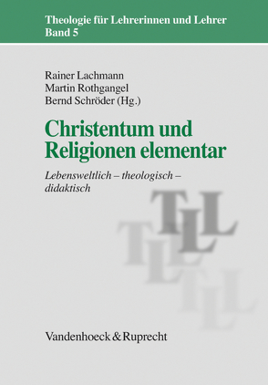 Christentum und Religionen elementar von Biesinger,  Albert, Biewald,  Roland, Fleischmann-Bisten,  Walter, Grethlein,  Christian, Gruhle,  Iris, Grünschloss,  Andreas, Lachmann,  Rainer, Lähnemann,  Johannes, Pirner,  Manfred L. H., Ritter,  Werner H., Rothgangel,  Martin, Schieder,  Rolf, Schroeder,  Bernd, Schulte,  Andrea, Schweitzer,  Friedrich, Streib,  Heinz, Tamcke,  Martin