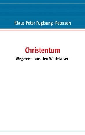 Christentum – Wegweiser aus den Wertekrisen von Fuglsang-Petersen,  Klaus P