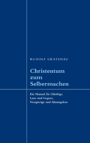 Christentum zum Selbermachen von Gratenau,  Rudolf