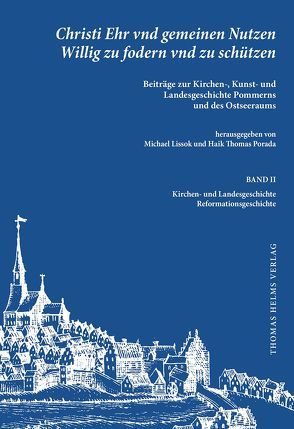 Christi Ehr vnd gemeinen Nutzen Willig zu fodern vnd zu schützen. von Lissok,  Michael, Porada,  Haik Thomas