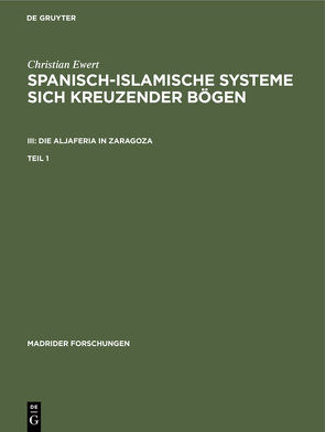 Christian Ewert: Spanisch-islamische Systeme sich kreuzender Bögen…. / Christian Ewert: Spanisch-islamische Systeme sich kreuzender Bögen. III: Die Aljaferia in Zaragoza. Teil 1 von Ewert,  Christian