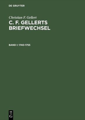 Christian F. Gellert: C. F. Gellerts Briefwechsel / 1740–1755 von Gellert,  Christian F, Reynolds,  John F.