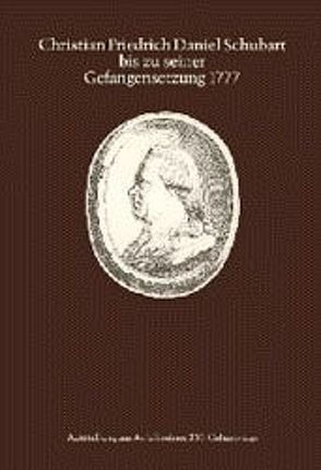 Christian Friedrich Daniel Schubart bis zu seiner Gefangensetzung 1777 von Breitenbruch,  Bernd