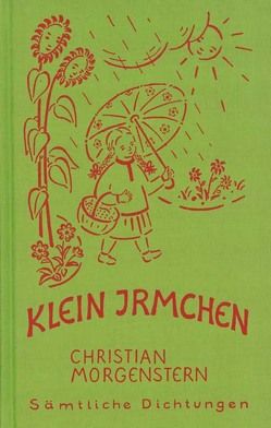 Christian Morgenstern. Sämtliche Dichtungen / Klein Irmchen. Kindergedichte. – Klaus Burrmann, der Tierweltphotograph von Morgenstern,  Christian, Proskauer,  Heinrich O