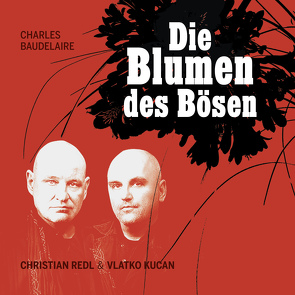 Christian Redl & Vlatko Kucan – Die Blumen des Bösen von Baudelaire,  Charles