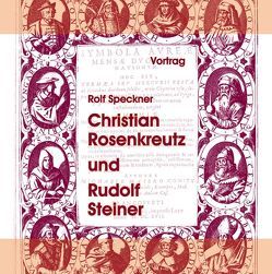 Christian Rosenkreutz und Rudolf Steiner von Speckner,  Rolf