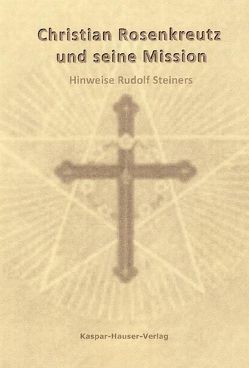 Christian Rosenkreutz und seine Mission von Biedermann,  Rudolf M, Lochmann,  Willy, Regenstreif,  Paul, Steiner,  Rudolf