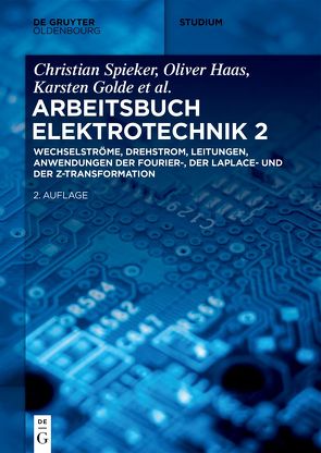 Christian Spieker; Oliver Haas: Arbeitsbuch Elektrotechnik / Wechselströme, Drehstrom, Leitungen, Anwendungen der Fourier-, der Laplace- und der z-Transformation von Haas,  Oliver, Spieker,  Christian