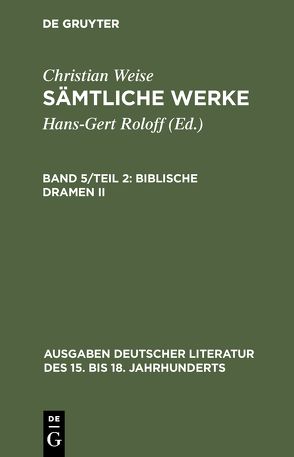 Christian Weise: Sämtliche Werke / Biblische Dramen II von Lindberg,  John D-, Weise,  Christian