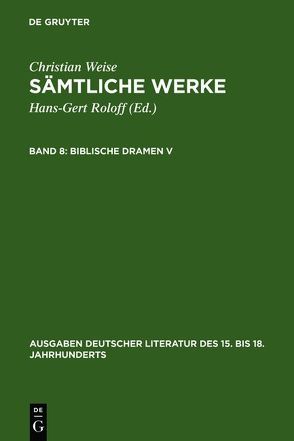 Christian Weise: Sämtliche Werke / Biblische Dramen V von Lindberg,  John D-, Weise,  Christian