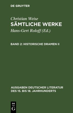 Christian Weise: Sämtliche Werke / Historische Dramen II von Roloff,  Hans-Gert, Weise,  Christian