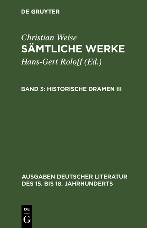 Christian Weise: Sämtliche Werke / Historische Dramen III von Roloff,  Hans-Gert, Weise,  Christian