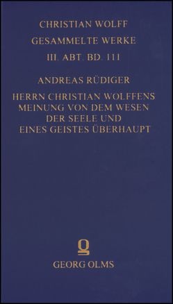 Christian Wolff – Gesammelte Werke. I. Abteilung: Deutsche Schriften…. / Herrn Christian Wolffens Meinung von dem Wesen der Seele und eines Geistes überhaupt; und D. Andreas Rüdigers Gegen-Meinung. von Rüdiger,  Andreas