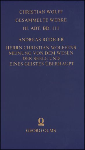 Christian Wolff – Gesammelte Werke. I. Abteilung: Deutsche Schriften…. / Herrn Christian Wolffens Meinung von dem Wesen der Seele und eines Geistes überhaupt; und D. Andreas Rüdigers Gegen-Meinung. von Rüdiger,  Andreas