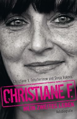 Christiane F. – Mein zweites Leben von Felscherinow,  Christiane V., Vukovic,  Sonja