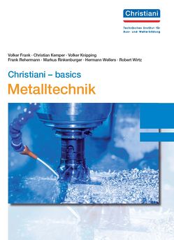 Christiani – basics Metalltechnik von Frank,  Volker, Kemper,  Christian, Knipping,  Volker, Rehermann,  Frank, Rinkenburger,  Markus, Wellers,  Hermann, Wirtz,  Robert