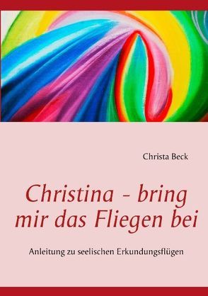 Christina – bring mir das Fliegen bei von Beck,  Christa