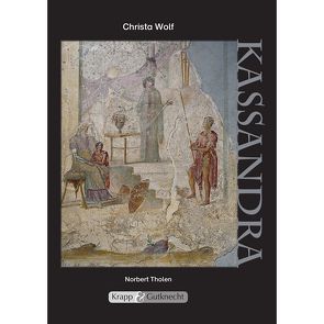 Kassandra – Christa Wolf – Lehrerheft von Tholen,  Norbert