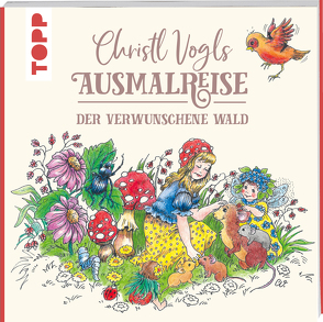 Christl Vogls Ausmalreise – Der verwunschene Wald von Vogl,  Christl