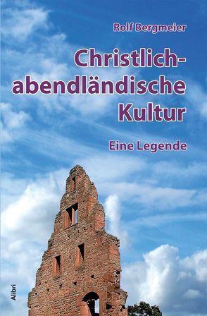 Christlich-abendländische Kultur – eine Legende von Bergmeier,  Rolf