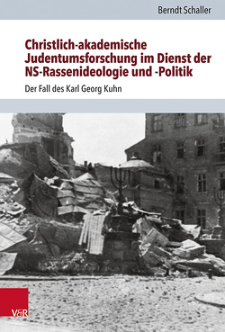 Christlich-akademische Judentumsforschung im Dienst der NS-Rassenideologie und -Politik von Heschel,  Susannah, Kusche,  Ulrich, Schaller,  Berndt